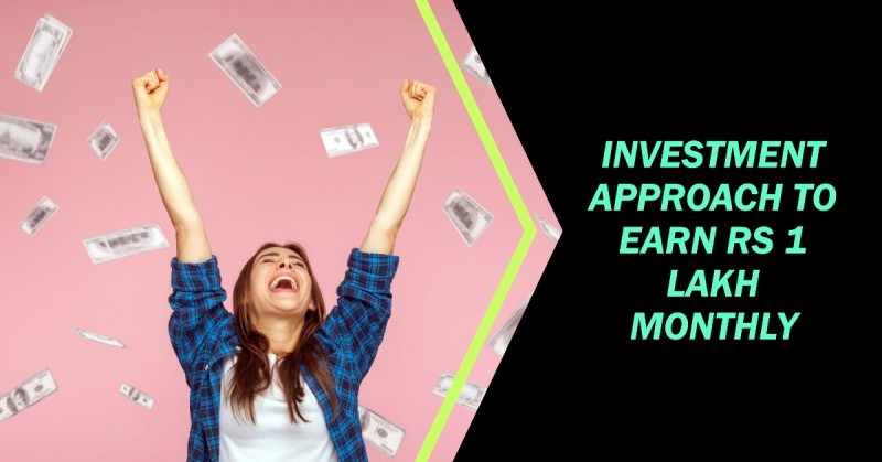 Want to earn Rs 1 lakh each month? The best investment approach is this one