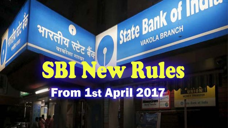 All you need to know about SBI's new rules that are effective from 1st April 2017