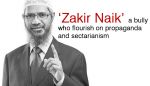 ‘Zakir Naik’ a bully who flourish on propaganda and sectarianism
