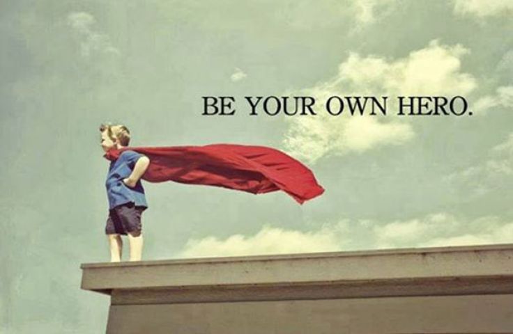 Be the hero of your own life!