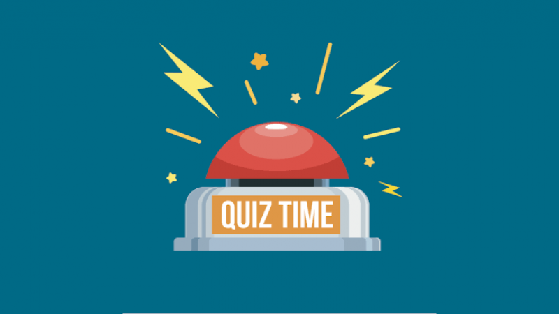 QUIZ TIME: Quick five minute quiz questions