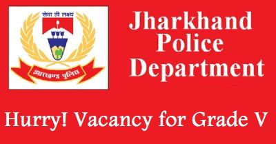 Jharkhand Police Recruitment 2018: Vacancy on Various Posts of Grade V
