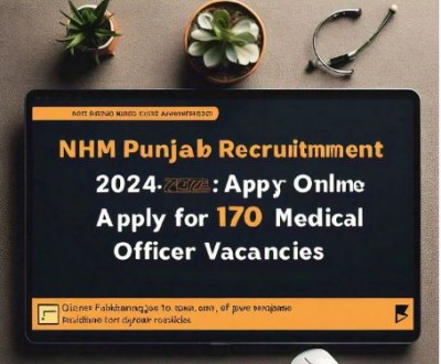 NHM पंजाब में  170 चिकित्सा अधिकारी रिक्तियों के लिए ऑनलाइन  करें आवेदन