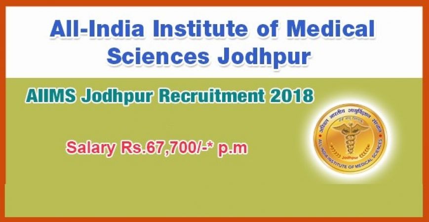 AIIMS Jodhpur Recruitment 2018: Great Opportunity for Various Posts Including Professor