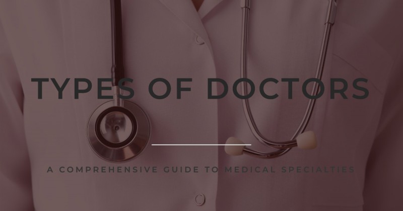 Types of Doctors: A Comprehensive Guide to Medical Specialties