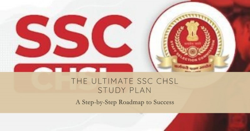 The Ultimate SSC CHSL Study Plan: A Step-by-Step Roadmap to Success