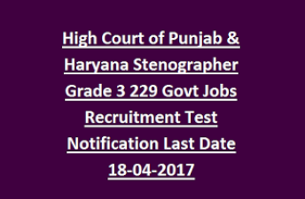 Punjab and Haryana High Court Recruitment 2017 – 229 Stenographer Vacancies, Apply Online