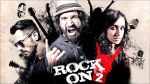 नोटबंदी के कारण रॉक ऑन 2 के गिरे कलेक्शन, रविवार बाद फिल्म हिट की उम्मीद