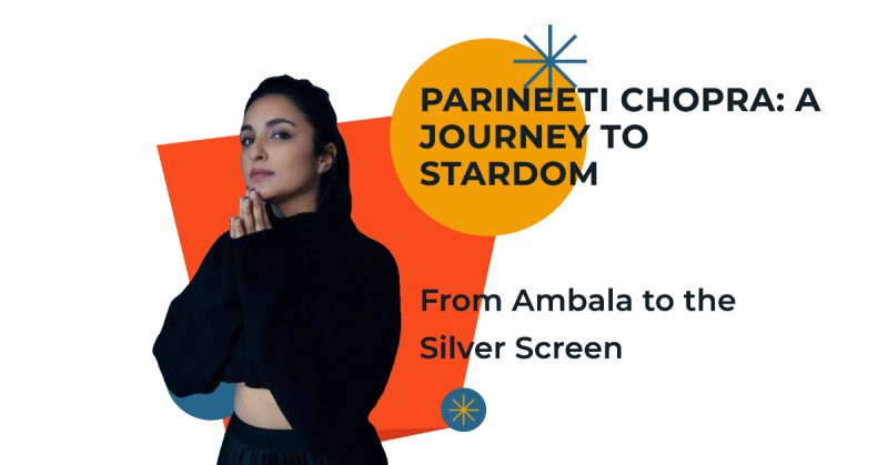 Parineeti Chopra: From Ambala to Bollywood Stardom