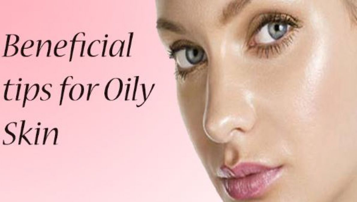Follow these tips if you are troubled by oily skin