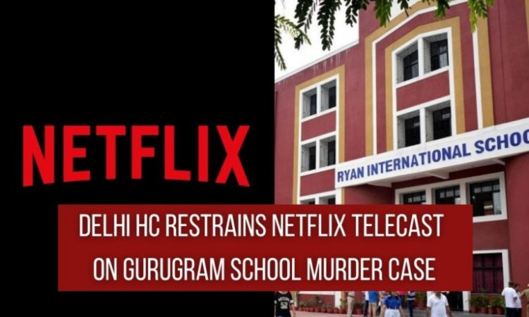 Delhi HC restrains broadcasting on documentary of 1-year-old murder at Gurugram school