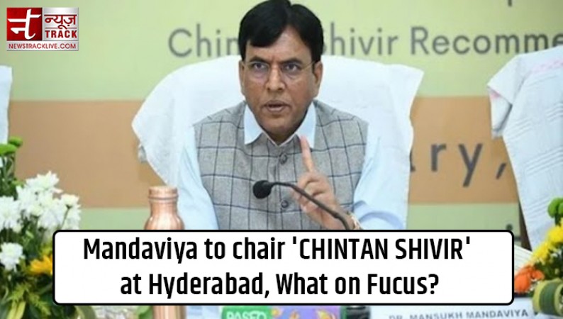 Mandaviya to chair 'CHINTAN SHIVIR' at Hyderabad, What on Fucus?