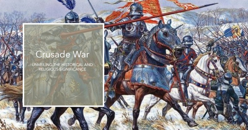 Crusade War: Unveiling the Historical and Religious Significance