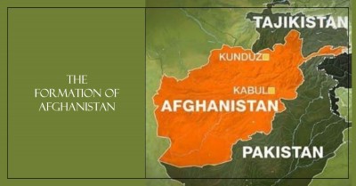 How Afghanistan Came into Existence: Full History