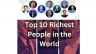 Top 10 Richest People in the World: A Look at the Billionaires Shaping Our Future