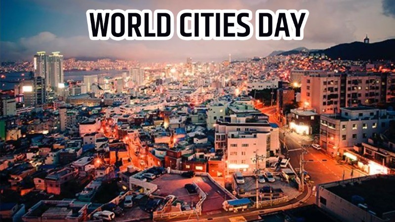 World Cities Day: A Global Celebration Promoting Urbanization and Sustainable Development