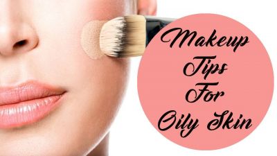 Follow these Makeup Tips for oily skin