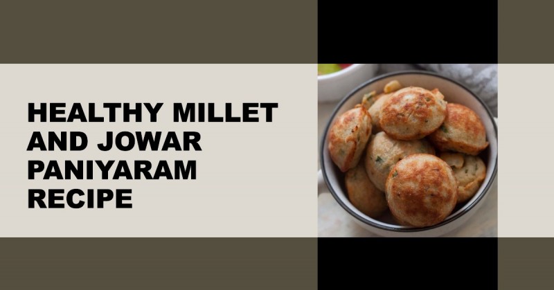 How to Make Delicious and Healthy Millet and Jowar Paniyaram
