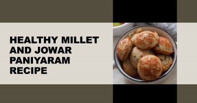 How to Make Delicious and Healthy Millet and Jowar Paniyaram