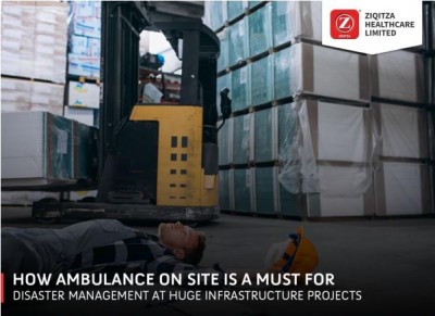 How Ambulance on Site is a must for Disaster Management at Huge Infrastructure Projects: Overview by Ziqitza Healthcare