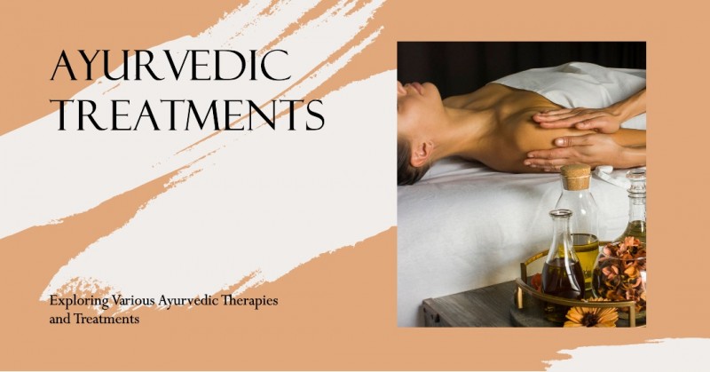 Ayurvedic Treatments: Exploring Various Ayurvedic Therapies and Treatments
