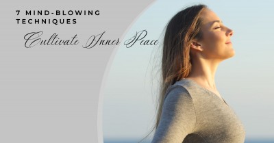 7 Mind-Blowing Techniques for Cultivating Inner Peace in a Hectic World