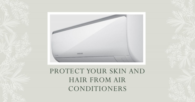 Affecting Your Skin And Hair Are Air Conditioners? Four steps you can take to avoid damage