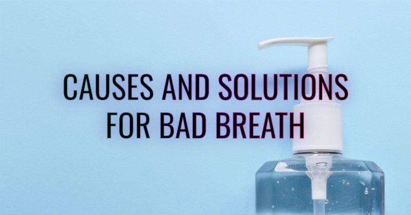 Here are some causes of bad breath and solutions.