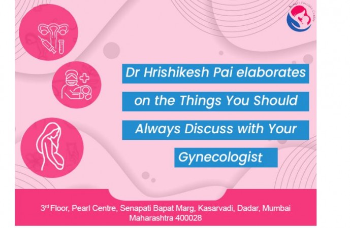 Dr Hrishikesh Pai elaborates on the Things You Should Always Discuss with Your Gynecologist