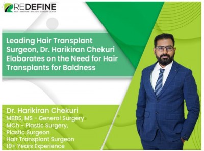 Leading Hair Transplant Surgeon, Dr Harikiran Chekuri elaborates on the Need for Hair Transplants for Baldness