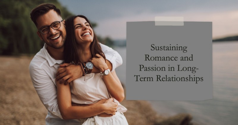 How to Sustain Romance and Passion in Long-Term Relationships