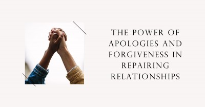 The Power of Apologies and Forgiveness in Repairing Relationships