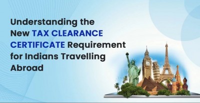 All You Need to Know About the New Tax Clearance Certificate for Indians Travelling Abroad