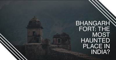 Bhangarh Fort: The Most Haunted Place in India?