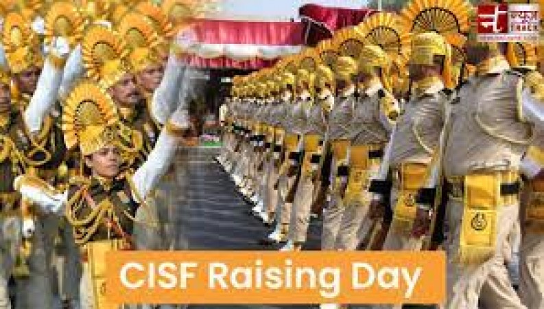 Know why CISF raising day is celebrated, On which posts are recruited in this
