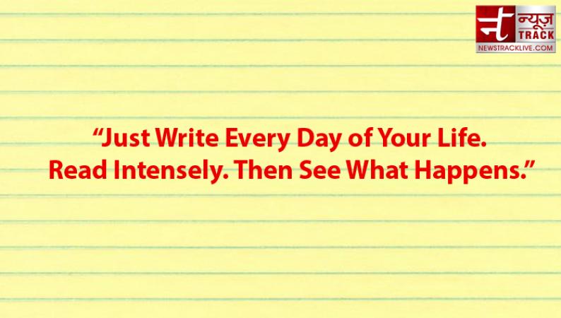Just Write Every Day of Your Life. Read Intensely. Then See What Happens.