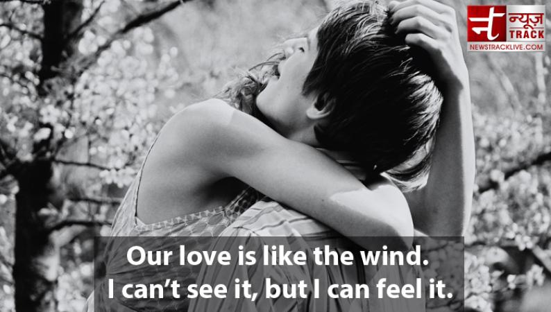 Our love is like the wind. I can’t see it, but I can feel it.