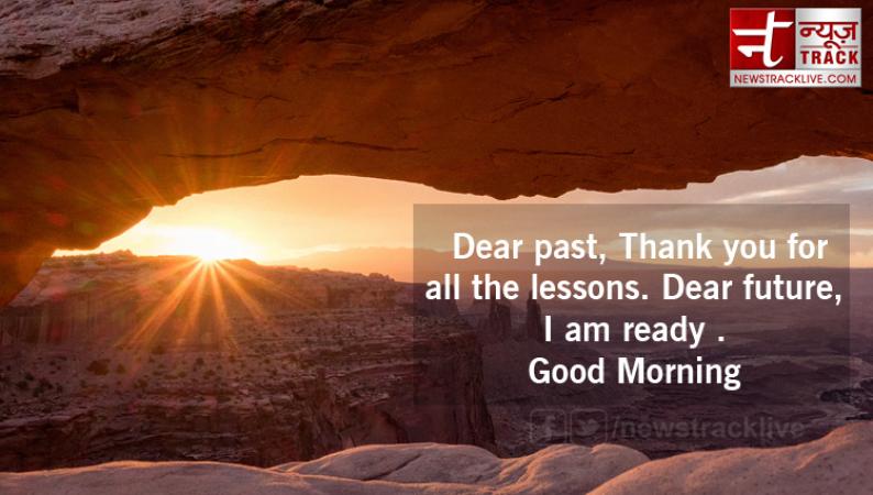 Good Morning 2019 thoughts: -Love the life you live; Live the life you love.