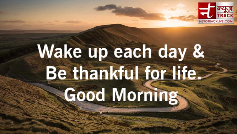 Good Morning 2019 thoughts: -Love the life you live; Live the life you love.