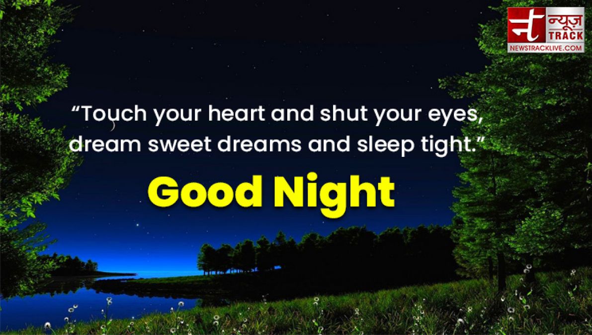 Good Night quotes : Touch your heart and shut your eyes, dream sweet dreams and sleep tight