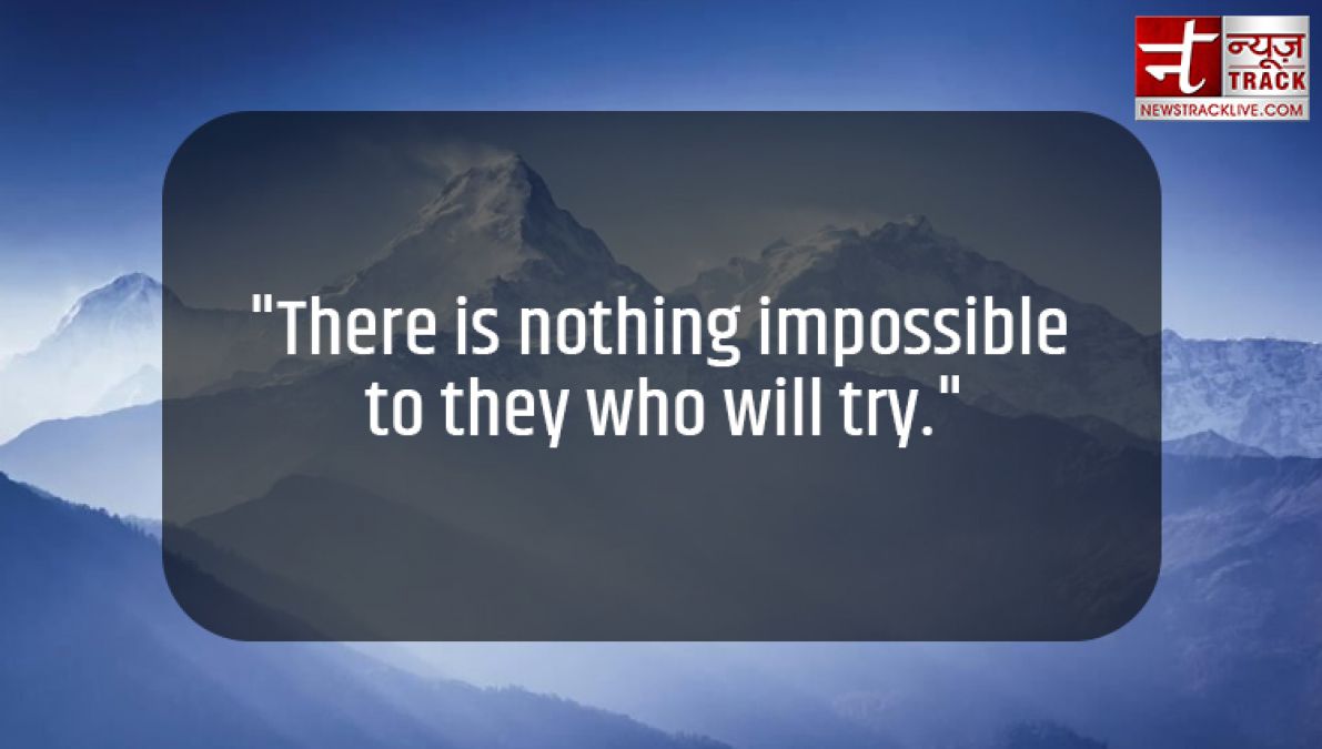 Motivational Quotes: There is nothing impossible to they...