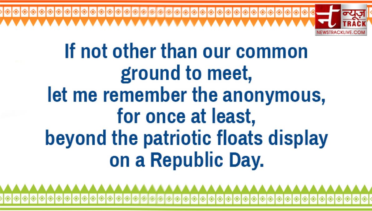 Justice, freedom, equality and fraternity, yes, give full knowledge of Republic Day to your friends with these quotes