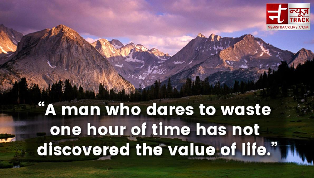 Quote: A man who dares to waste one hour of time has not discovered the value of life