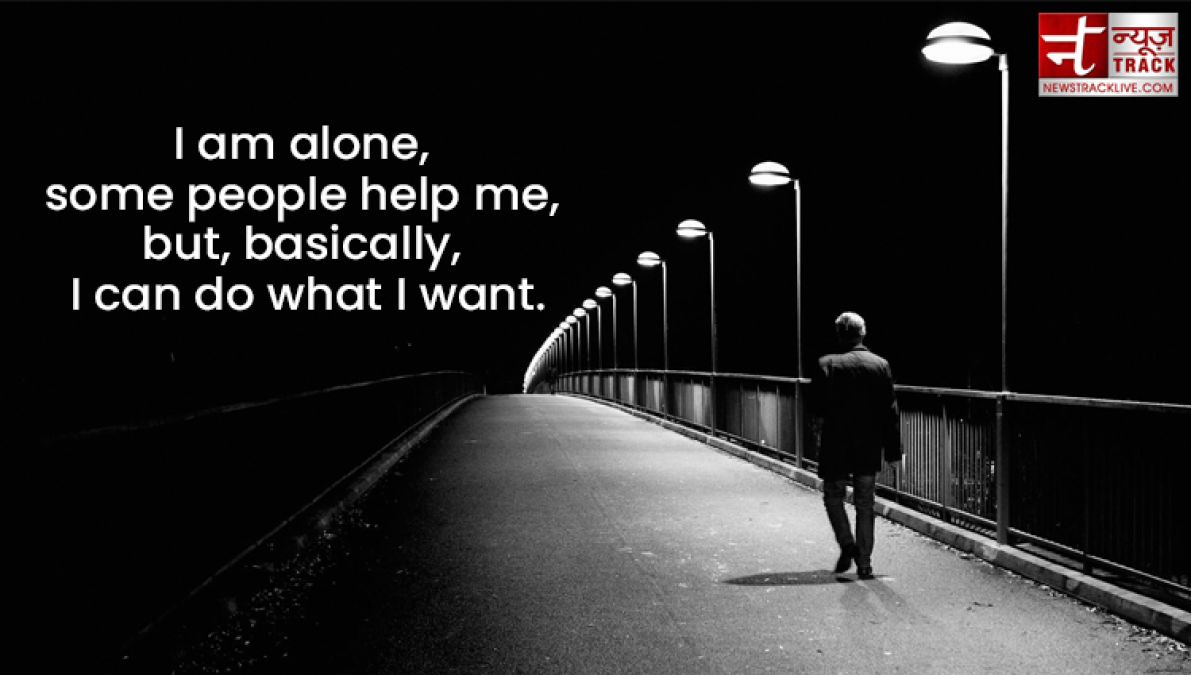 Top 20 Alone Quotes : Remove loneliness by sharing these beautiful Quotes and Images