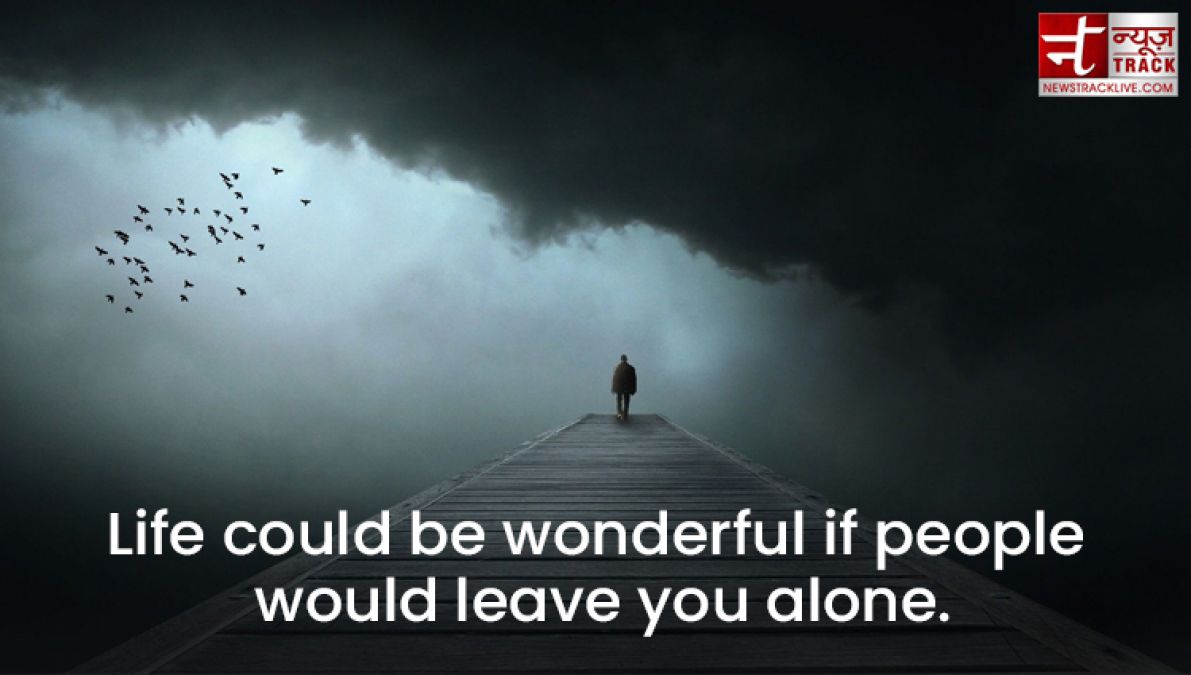 Top 20 Alone Quotes : Remove loneliness by sharing these beautiful Quotes and Images