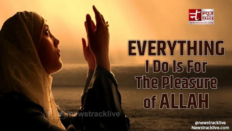 Everything I Do Is For The Pleasure of Allah
