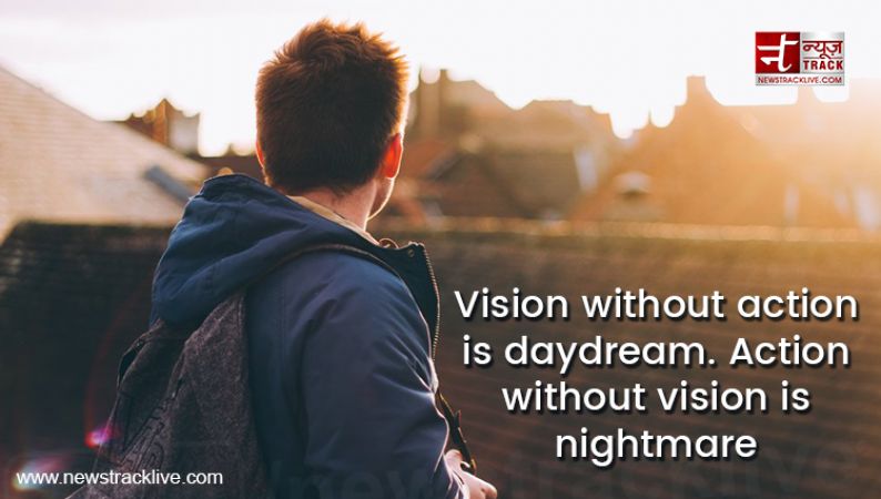 Vision without action is daydream