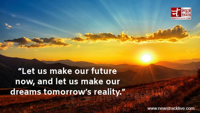 Let us make our future now