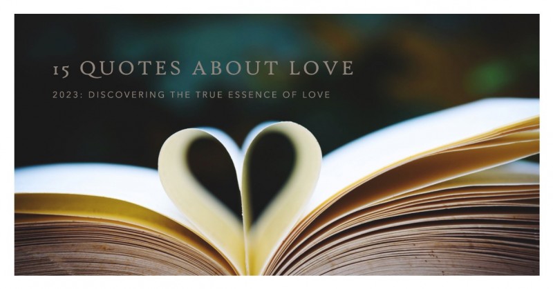 15 Quotes About Love | 2023: Discovering the True Essence of Love