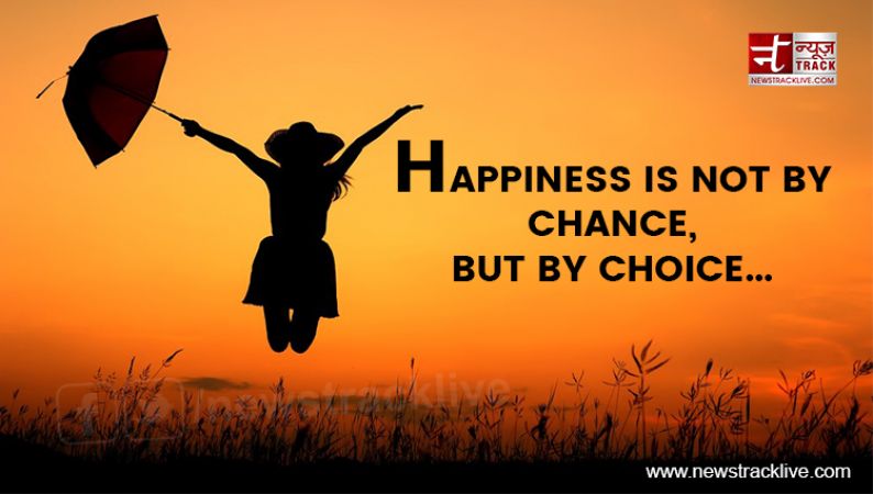 Happiness is not by Chance, but by choice